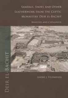 Sandals, shoes and other leatherwork from the Coptic Monastery Deir el-Bachit, Paperback / softback Book Sandals, shoes and other leatherwork from the Coptic Monastery Deir el-Bachit, Paperback / softback Book