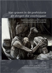Van graven in de prehistorie en dingen die voorbijgaan, Paperback / softback Book Van graven in de prehistorie en dingen die voorbijgaan, Paperback / softback Book