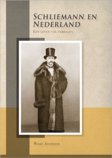 Schliemann en Nederland. Een leven vol verhalen, Paperback Book Schliemann en Nederland. Een leven vol verhalen, Paperback Book