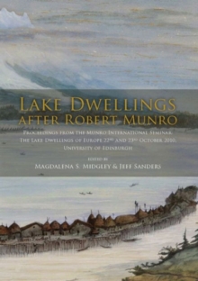 Lake Dwellings after Robert Munro. Proceedings from the Munro International Seminar, Paperback / softback Book Lake Dwellings after Robert Munro. Proceedings from the Munro International Seminar, Paperback / softback Book