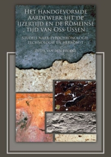 Het handgevormde aardewerk uit de ijzertijd en de Romeinse tijd van Oss-Ussen, Paperback / softback Book Het handgevormde aardewerk uit de ijzertijd en de Romeinse tijd van Oss-Ussen, Paperback / softback Book