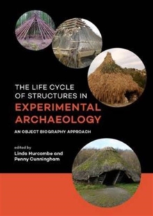 The Life Cycle of Structures in Experimental Archaeology : An Object Biography Approach, Paperback Book The Life Cycle of Structures in Experimental Archaeology : An Object Biography Approach, Paperback Book