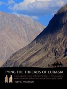 Tying the Threads of Eurasia : Trans-Regional Routes and Material Flows in Transcaucasia, Eastern Anatolia and Western Central Asia, c.3000-1500BC, Hardback Book Tying the Threads of Eurasia : Trans-Regional Routes and Material Flows in Transcaucasia, Eastern Anatolia and Western Central Asia, c.3000-1500BC, Hardback Book