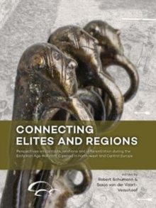 Connecting Elites and Regions : Perspectives on contacts, relations and differentiation during the Early Iron Age Hallstatt C period in Northwest and Central Europe, Hardback Book Connecting Elites and Regions : Perspectives on contacts, relations and differentiation during the Early Iron Age Hallstatt C period in Northwest and Central Europe, Hardback Book