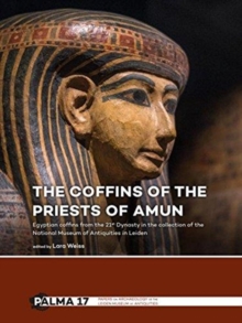 The Coffins of the Priests of Amun : Egyptian coffins from the 21st Dynasty in the collection of the National Museum of Antiquities in Leiden, Paperback Book The Coffins of the Priests of Amun : Egyptian coffins from the 21st Dynasty in the collection of the National Museum of Antiquities in Leiden, Paperback Book