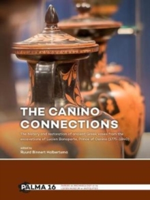 The Canino Connections : The history and restoration of ancient Greek vases from the excavations of Lucien Bonaparte, Prince of Canino (1775-1840), Paperback / softback Book The Canino Connections : The history and restoration of ancient Greek vases from the excavations of Lucien Bonaparte, Prince of Canino (1775-1840), Paperback / softback Book