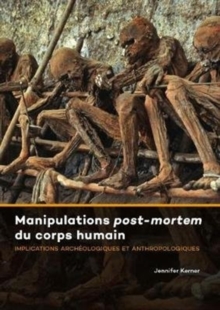 Manipulations Post-mortem du Corps Humain : Implications Archeologiques et Anthropologiques, Hardback Book Manipulations Post-mortem du Corps Humain : Implications Archeologiques et Anthropologiques, Hardback Book