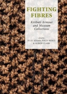 Fighting Fibres : Kiribati Armour and Museum Collections, Hardback Book Fighting Fibres : Kiribati Armour and Museum Collections, Hardback Book