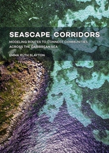 Seascape Corridors : Modeling Routes to Connect Communities Across the Caribbean Sea, Paperback / softback Book Seascape Corridors : Modeling Routes to Connect Communities Across the Caribbean Sea, Paperback / softback Book