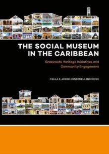 The Social Museum in the Caribbean : Grassroots Heritage Initiatives and Community Engagement, Hardback Book The Social Museum in the Caribbean : Grassroots Heritage Initiatives and Community Engagement, Hardback Book