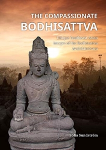 The Compassionate Bodhisattva : Unique Southeast Asian images of the Bodhisattva Avalokitesvara, Hardback Book The Compassionate Bodhisattva : Unique Southeast Asian images of the Bodhisattva Avalokitesvara, Hardback Book