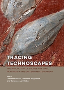 Tracing Technoscapes : The Production of Bronze Age Wall Paintings in the Eastern Mediterranean, Paperback / softback Book Tracing Technoscapes : The Production of Bronze Age Wall Paintings in the Eastern Mediterranean, Paperback / softback Book