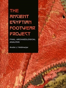 The Ancient Egyptian Footwear Project : Final Archaeological Analysis, Paperback / softback Book The Ancient Egyptian Footwear Project : Final Archaeological Analysis, Paperback / softback Book