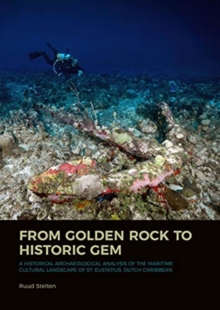 From Golden Rock to Historic Gem : A Historical Archaeological Analysis of the Maritime Cultural Landscape of St. Eustatius, Dutch Caribbean