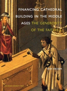 Financing Cathedral Building in the Middle Ages : The Generosity of the Faithful, Hardback Book Financing Cathedral Building in the Middle Ages : The Generosity of the Faithful, Hardback Book