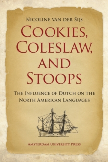 Cookies, Coleslaw, and Stoops : The Influence of Dutch on the North American Languages, Paperback / softback Book Cookies, Coleslaw, and Stoops : The Influence of Dutch on the North American Languages, Paperback / softback Book