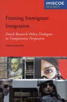 Framing Immigrant Integration : Dutch Research-Policy Dialogues in Comparative Perspective, Paperback Book Framing Immigrant Integration : Dutch Research-Policy Dialogues in Comparative Perspective, Paperback Book