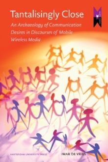 Tantalisingly Close : An Archaeology of Communication Desires in Discourses of Mobile Wireless Media, Paperback Book Tantalisingly Close : An Archaeology of Communication Desires in Discourses of Mobile Wireless Media, Paperback Book