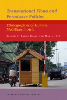 Transnational Flows and Permissive Polities : Ethnographies of Human Mobilities in Asia, Paperback / softback Book Transnational Flows and Permissive Polities : Ethnographies of Human Mobilities in Asia, Paperback / softback Book