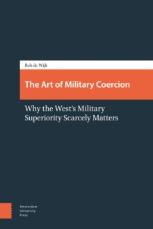 The Art of Military Coercion : Why the West's Military Superiority Scarcely Matters