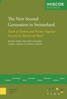 The New Second Generation in Switzerland : Youth of Turkish and Former Yugoslav Descent in Zurich and Basel