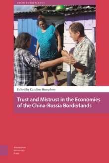 Trust and Mistrust in the Economies of the China-Russia Borderlands, Hardback Book Trust and Mistrust in the Economies of the China-Russia Borderlands, Hardback Book