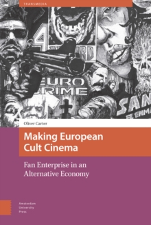 Making European Cult Cinema : Fan Enterprise in an Alternative Economy, Hardback Book Making European Cult Cinema : Fan Enterprise in an Alternative Economy, Hardback Book
