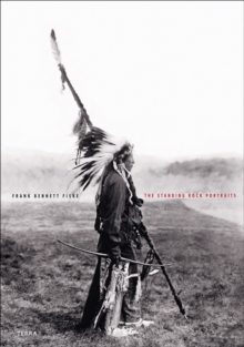 The Standing Rock Portraits : Sioux Photographed by Frank Bennett Fiske 1900-1915, Hardback Book The Standing Rock Portraits : Sioux Photographed by Frank Bennett Fiske 1900-1915, Hardback Book