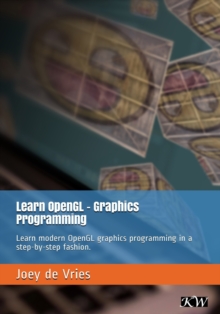 Learn OpenGL : Learn Modern OpenGL Graphics Programming In A step-by-step Fashion