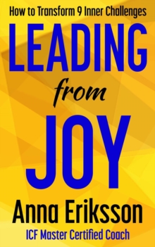 Leading from Joy : How to Transform 9 Inner Challenges