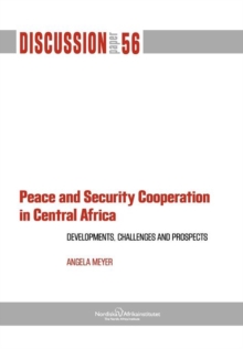 Peace and Security Cooperation in Central Africa. Developments, Challenges and Prospects, Paperback / softback Book Peace and Security Cooperation in Central Africa. Developments, Challenges and Prospects, Paperback / softback Book