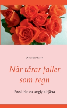 Nar tarar faller som regn : Poesi fran ett sorgfyllt hjarta