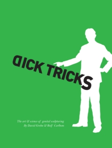 Dick Tricks : The Art and Science of Genital Sculpturing, Paperback Book Dick Tricks : The Art and Science of Genital Sculpturing, Paperback Book