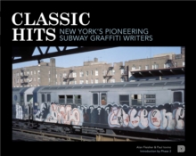 Classic Hits : New York's Pioneering Subway Graffiti Writers, Paperback / softback Book Classic Hits : New York's Pioneering Subway Graffiti Writers, Paperback / softback Book
