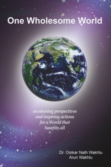 One Wholesome World : awakening perspectives and inspiring actions for a World that benefits all