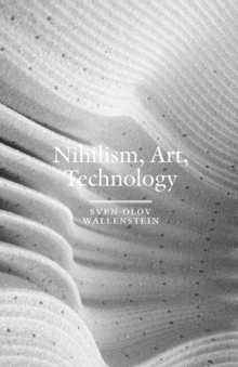 Nihilism, Art, Technology, Paperback / softback Book Nihilism, Art, Technology, Paperback / softback Book