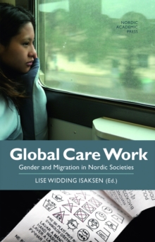 Global Care Work : Gender and Migration in Nordic Societies