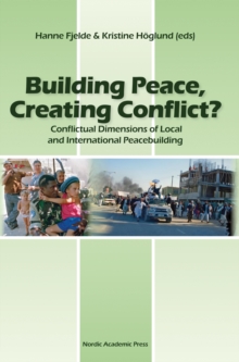 Building Peace, Creating Conflict? : Conflictual Dimensions of Local and International Peacebuilding