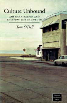 Culture Unbound : Americanization & Everyday Life in Sweden