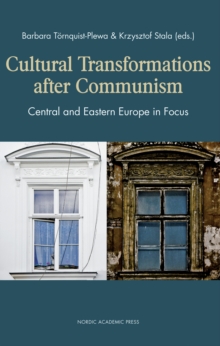 Cultural Transformations After Communism : Central and Eastern Europe in Focus