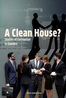 A Clean House? : Studies of Corruption in Sweden