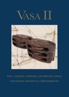 Vasa II : Part 1. Martnet, whipstaff, and spritsail topsail. The material remains of a 1628 warship rig