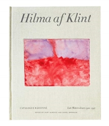 Hilma af Klint Catalogue Raisonne Volume VI: Late Watercolours (1922-1941)