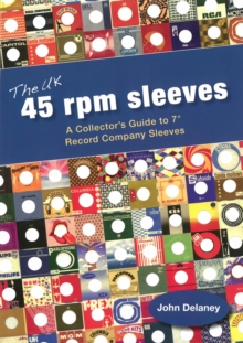 The UK 45 Rpm Sleeves : A Collector's Guide To 7' Record Company Sleeves