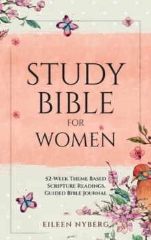 Study Bible for Women : 52-Week Theme Based Scripture Readings. Guided Bible Journal