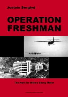 Operation Freshman : The Hunt for Hitler's Heavy Water, Hardback Book Operation Freshman : The Hunt for Hitler's Heavy Water, Hardback Book