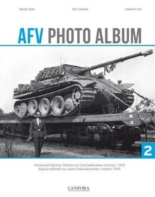 AFV Photo Album : Armoured Fighting Vehicles on Czechoslovakian Territory 1945 Vol. 2, Hardback Book AFV Photo Album : Armoured Fighting Vehicles on Czechoslovakian Territory 1945 Vol. 2, Hardback Book