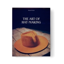 The Art of Hat-Making : Italian craftsmanship from the Cervo Valley