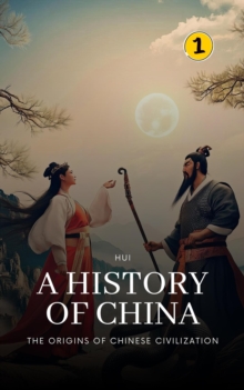 Origins of Chinese Civilization: A History of China : A History of China, #1