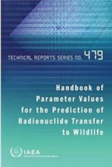 Handbook of parameter values for the prediction of radionuclide transfer to wildlife, Paperback / softback Book Handbook of parameter values for the prediction of radionuclide transfer to wildlife, Paperback / softback Book